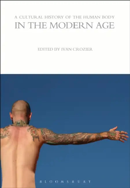 A Cultural History of the Human Body in the Modern Age by Christopher A. Paul