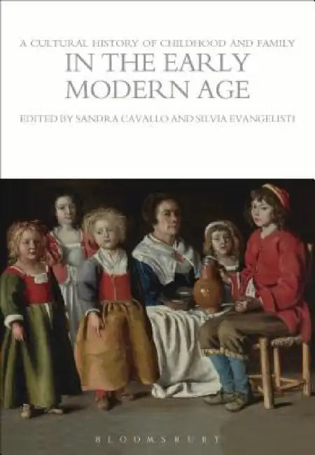 A Cultural History of Childhood and Family in the Early Modern Age by Sandra Cavallo, Silvia Evangelisti