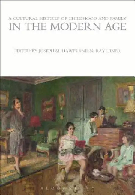 A Cultural History of Childhood and Family in the Modern Age by Joseph M. Hawes, N. Ray Hiner