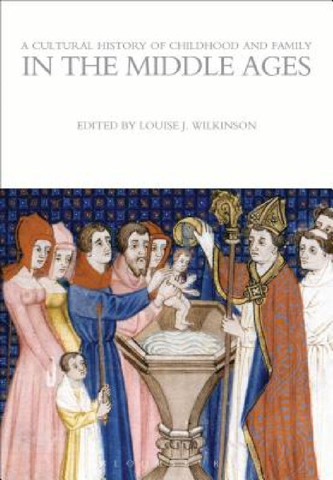A Cultural History of Childhood and Family in the Middle Ages by Louise J. Wilkinson