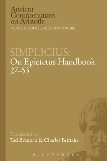 Simplicius: On Epictetus Handbook 27-53 by Charles Brittain