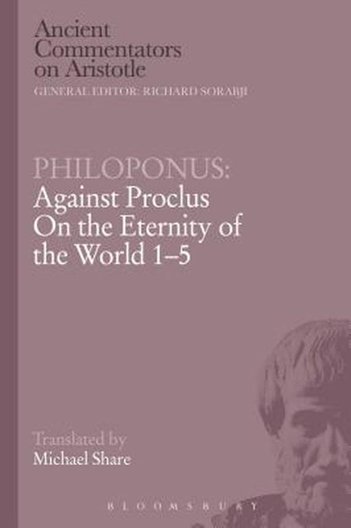 Philoponus: Against Proclus on the Eternity of the World 1-5 by John Philoponus