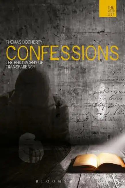 Confessions: The Philosophy of Transparency by Thomas Docherty