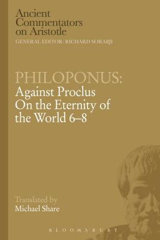 Philoponus: Against Proclus on the Eternity of the World 6-8 by John Philoponus