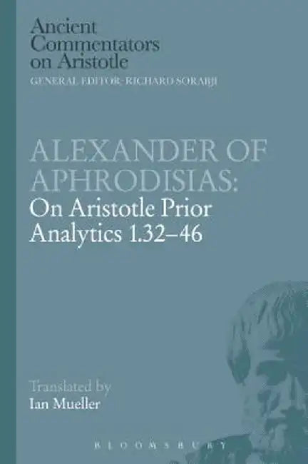 Alexander of Aphrodisias: On Aristotle Prior Analytics 1.32-46 by Alexander Of Aphrodisias