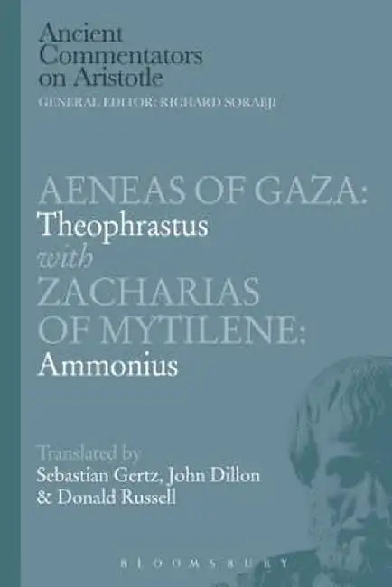 Aeneas of Gaza: Theophrastus with Zacharias of Mytilene: Ammonius by Donald Russell