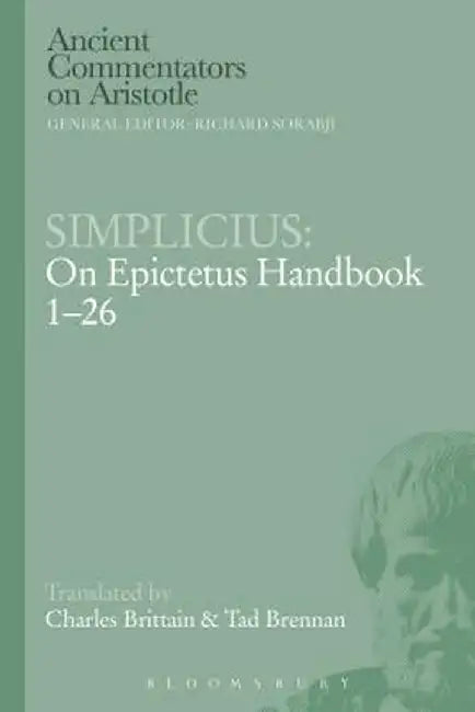 Simplicius: On Epictetus Handbook 1-26 by Charles Brittain