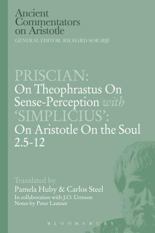 Priscian: On Theophrastus on Sense-Perception with 'Simplicius': On Aristotle on the Soul 2.5-12 by C. E. W. Steel
