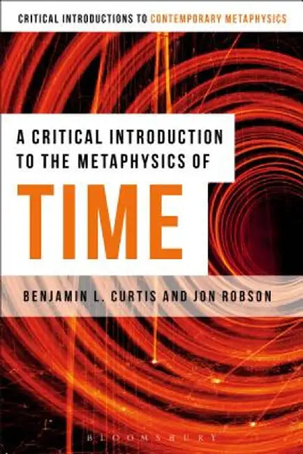 A Critical Introduction to the Metaphysics of Time by Benjamin L. Curtis