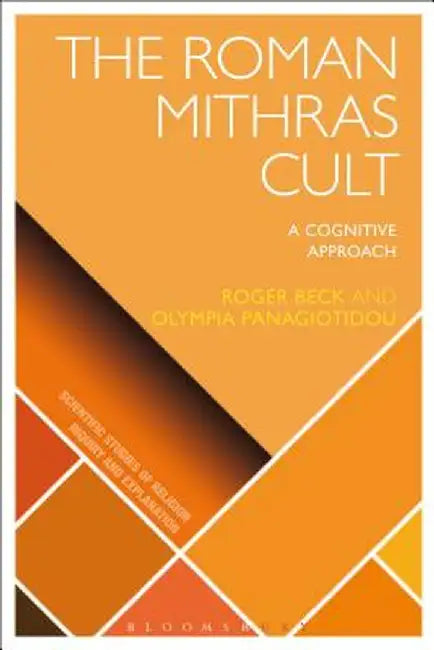 The Roman Mithras Cult: A Cognitive Approach by Olympia Panagiotidou
