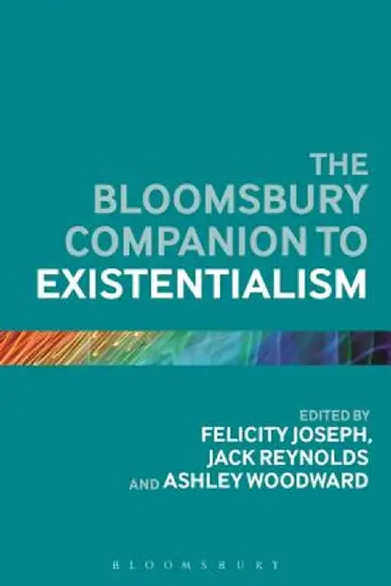 The Bloomsbury Companion to Existentialism by Felicity Joseph