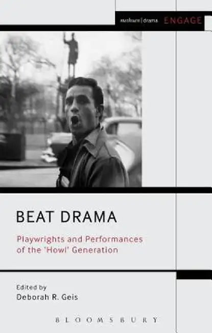 Beat Drama: Playwrights and Performances of the 'howl' Generation by Deborah Geis