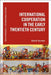 International Cooperation in the Early Twentieth Century by Daniel Gorman
