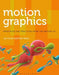 Motion Graphics: Principles and Practices from the Ground Up by Ian Crook