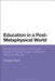 Education in a Post-Metaphysical World: Rethinking Educational Policy and Practice Through Jurgen Habermas' Discourse Morality by Christopher Martin