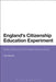 England's Citizenship Education Experiment: State, School and Student Perspectives by Lee Jerome