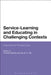 Service-Learning and Educating in Challenging Contexts: International Perspectives by Timothy Murphy