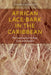 African Lace-Bark in the Caribbean: The Construction of Race, Class, and Gender by Steeve O. Buckridge