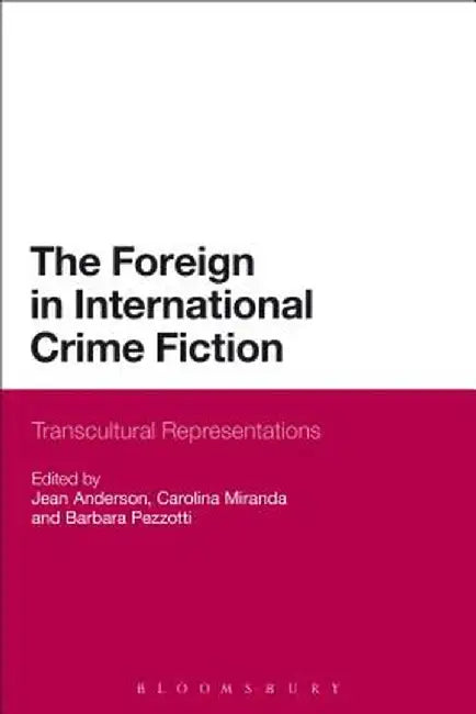 The Foreign in International Crime Fiction: Transcultural Representations by Jean Anderson