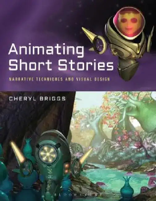 Animating Short Stories: Narrative Techniques and Visual Design by Cheryl Briggs