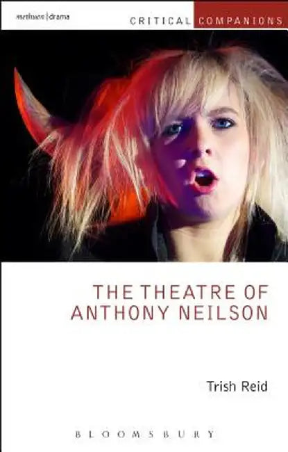 The Theatre of Anthony Neilson by Trish Reid