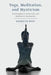 Yoga, Meditation, and Mysticism: Contemplative Universals and Meditative Landmarks by Kenneth Rose