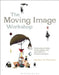 The Moving Image Workshop: Introducing Animation, Motion Graphics and Visual Effects in 45 Practical Projects by Heather Freeman