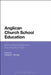 Anglican Church School Education: Moving Beyond the First Two Hundred Years by Howard J. Worsley