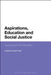 Aspirations, Education and Social Justice: Applying Sen and Bourdieu by Caroline Sarojini Hart