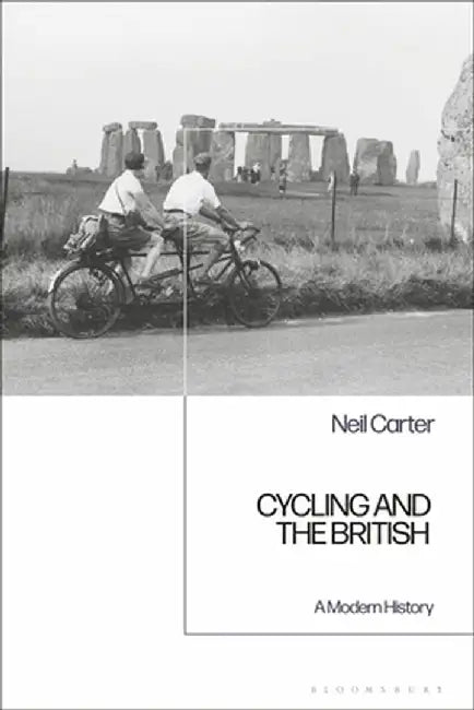 Cycling and the British: A Modern History by Neil Carter