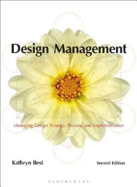 Design Management: Managing Design Strategy, Process and Implementation by Kathryn Best