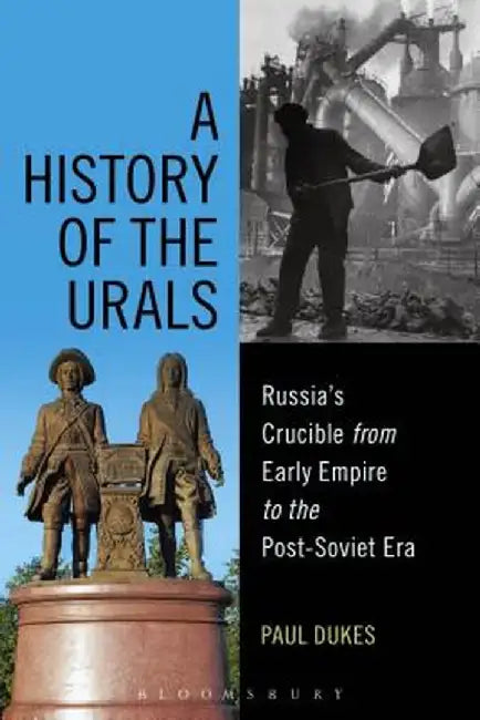 A History of the Urals: Russia's Crucible from Early Empire to the Post-Soviet Era by Paul Dukes