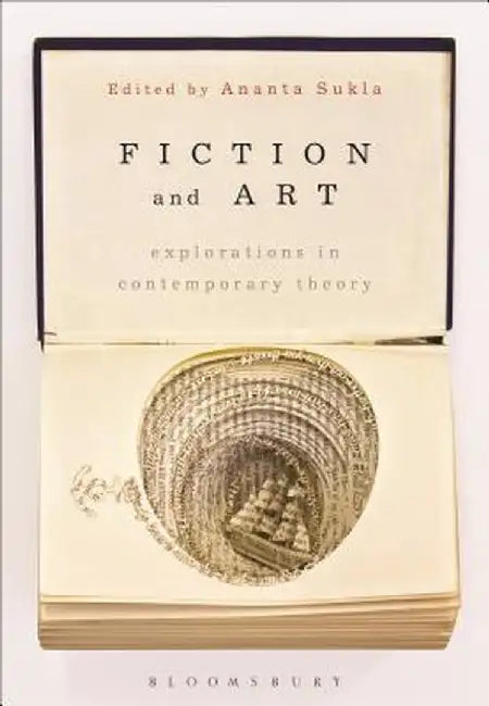 Fiction and Art: Explorations in Contemporary Theory by Ananta Ch Sukla