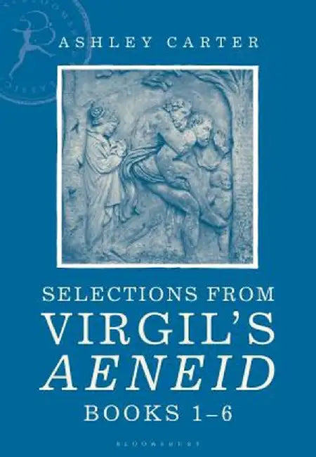 Selections from Virgil's Aeneid: A Student Reader by Ashley Carter