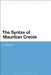 The Syntax of Mauritian Creole by Anand Syea
