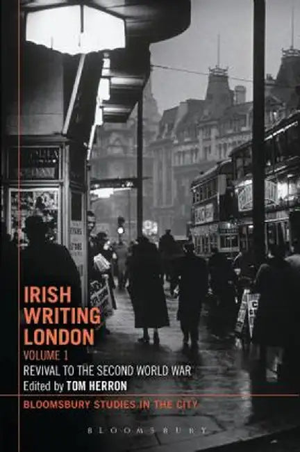 Irish Writing London: Volume 1: Revival to the Second World War by Tom Herron