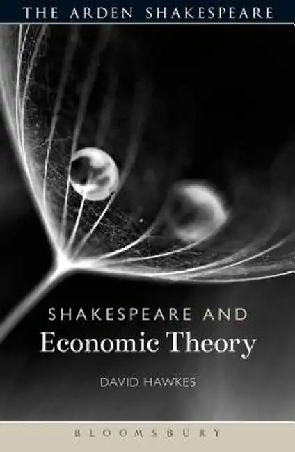 Shakespeare and Economic Theory by David Hawkes