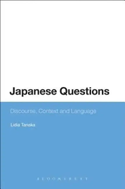 Japanese Questions: Discourse, Context and Language by Lidia Tanaka