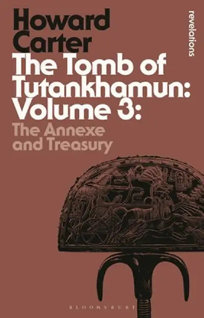 The Tomb of Tutankhamun: Volume 3: The Annexe and Treasury by Howard Carter