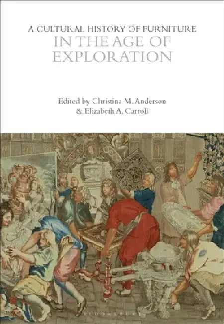 A Cultural History of Furniture in the Age of Exploration by Megan Aldrich