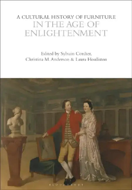 A Cultural History of Furniture in the Age of Enlightenment by Sylvain Cordier