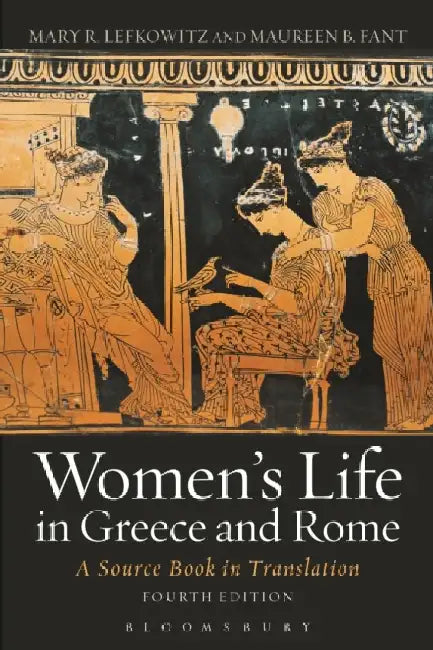 Women's Life in Greece and Rome by Maureen B. (independent scholar, Italy) Fant