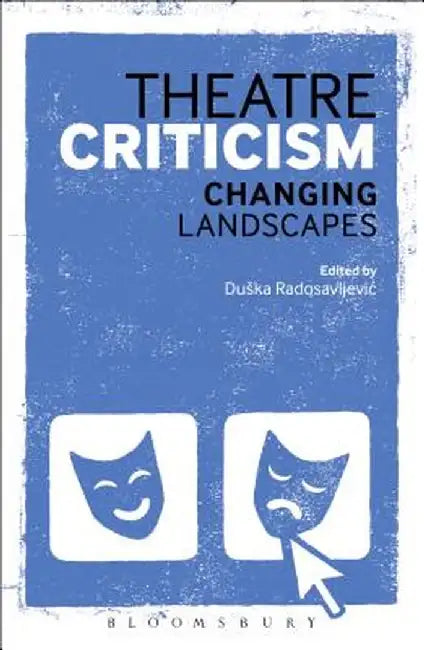 Theatre Criticism: Changing Landscapes by Duska Radosavljevic