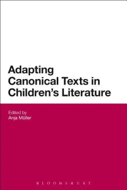 Adapting Canonical Texts in Children's Literature by Anja Mueller
