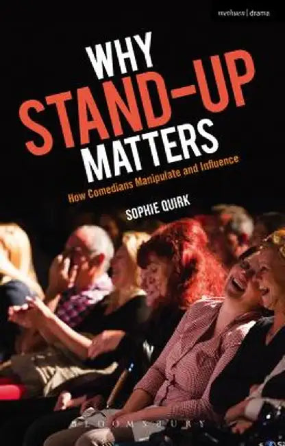 Why Stand-Up Matters: How Comedians Manipulate and Influence by Sophie Quirk