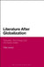 Literature After Globalization: Textuality, Technology and the Nation-State by Philip Leonard
