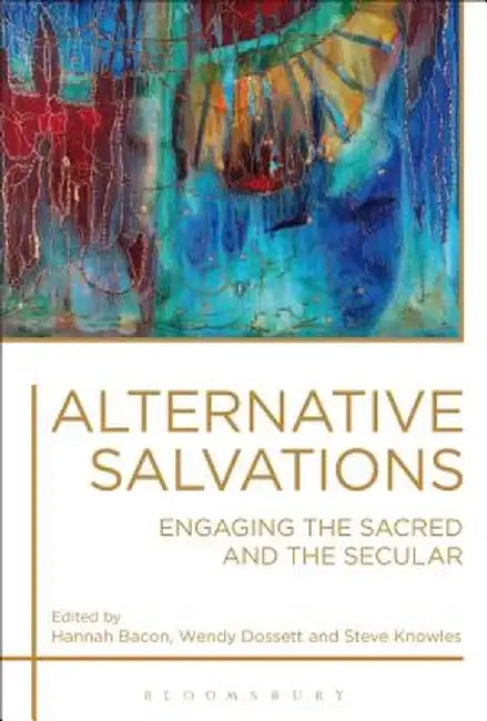 Alternative Salvations: Engaging the Sacred and the Secular by Hannah Bacon