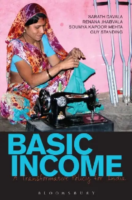 Basic Income: A Transformative Policy For India: A Transformative Policy for India