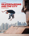 Skateboarding and the City: A Complete History by Iain Borden