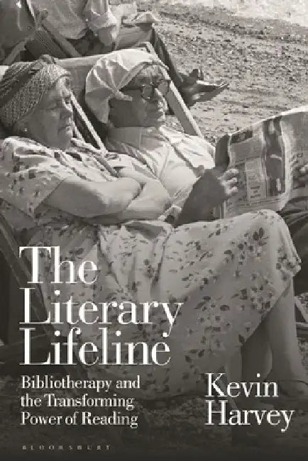 The Literary Lifeline: Bibliotherapy and the Transforming Power of Reading by Kevin (University of Nottingham, UK) Harvey